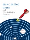 Cover image for How I Killed Pluto and Why It Had It Coming